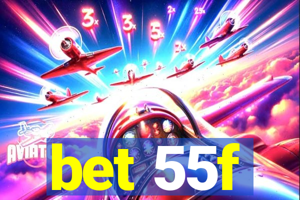 bet 55f