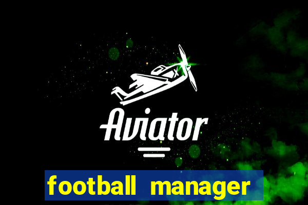 football manager 2019 fm scout