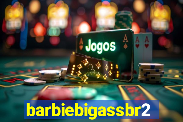 barbiebigassbr2