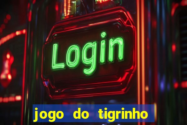 jogo do tigrinho que nao precisa depositar