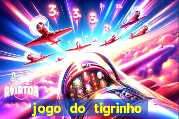 jogo do tigrinho que nao precisa depositar