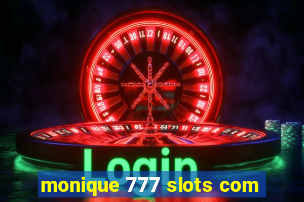 monique 777 slots com