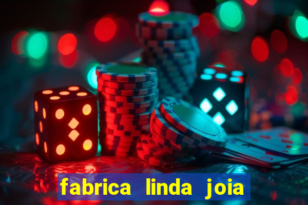 fabrica linda joia vitoria conquista bahia