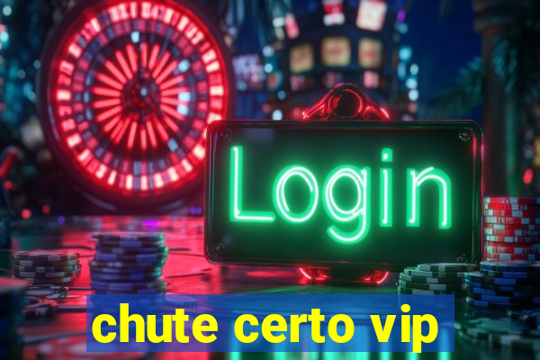 chute certo vip