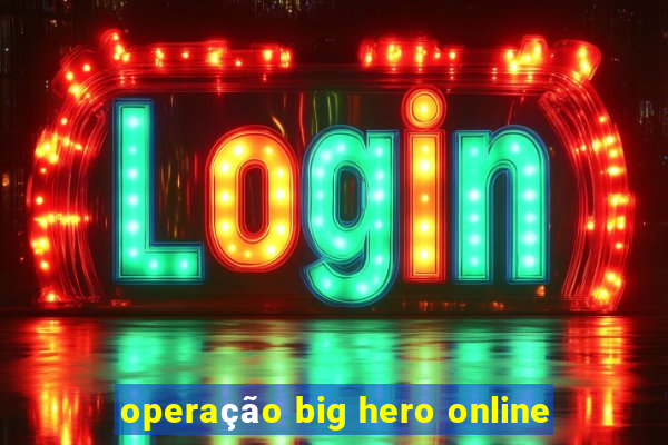 operação big hero online