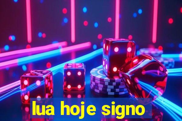 lua hoje signo