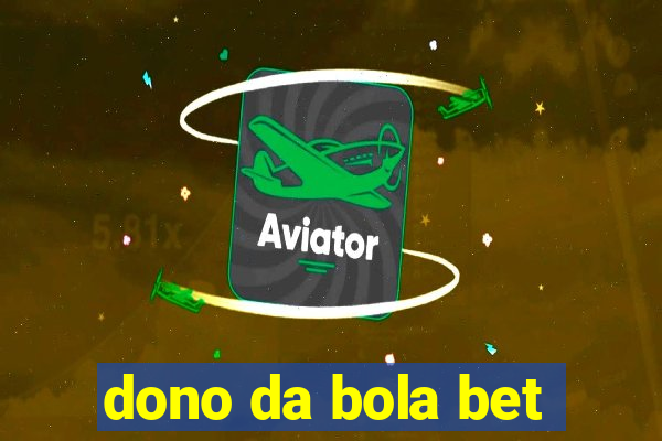 dono da bola bet