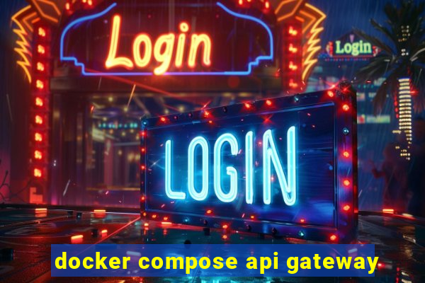 docker compose api gateway