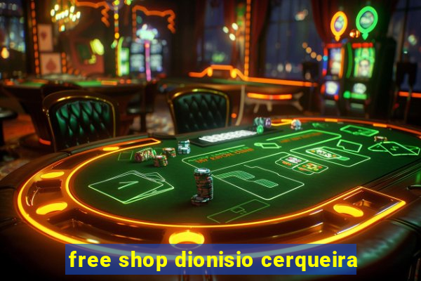 free shop dionisio cerqueira