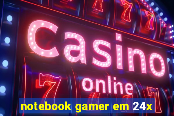 notebook gamer em 24x