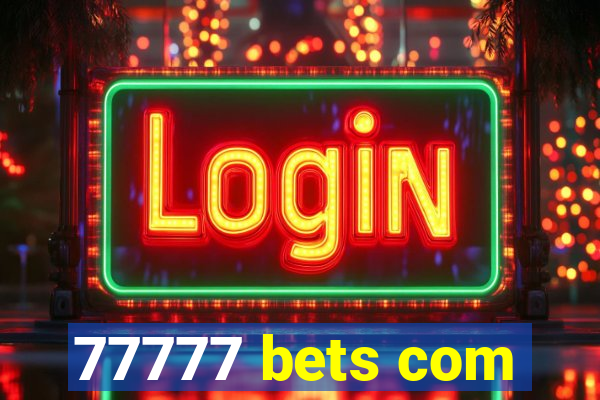 77777 bets com