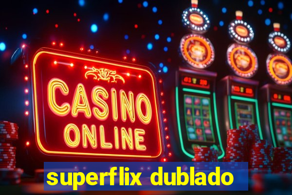 superflix dublado