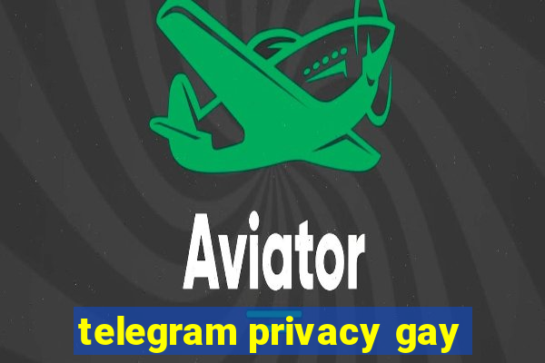 telegram privacy gay