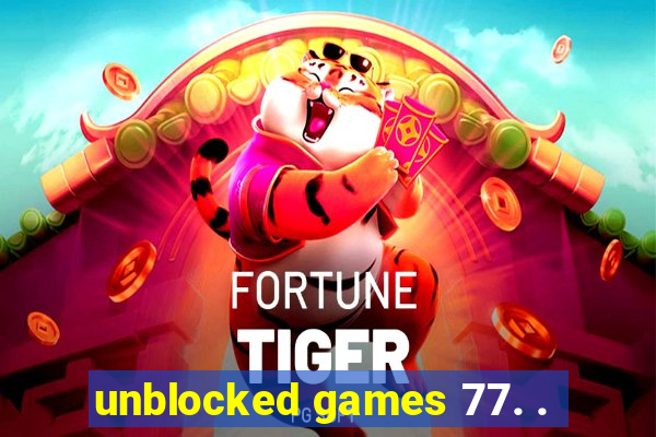 unblocked games 77. .