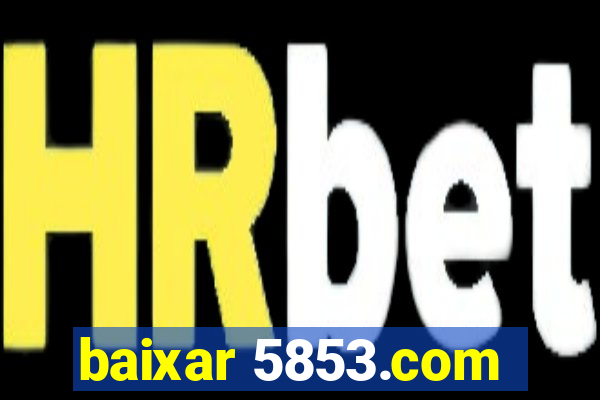 baixar 5853.com