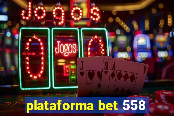 plataforma bet 558