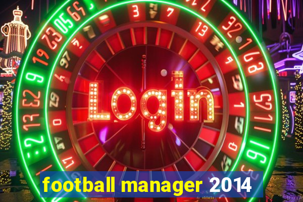 football manager 2014