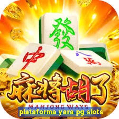 plataforma yara pg slots