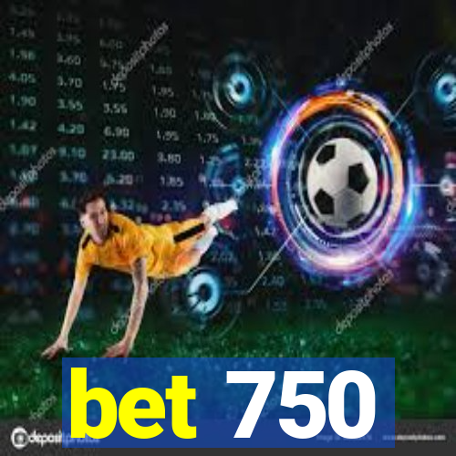 bet 750