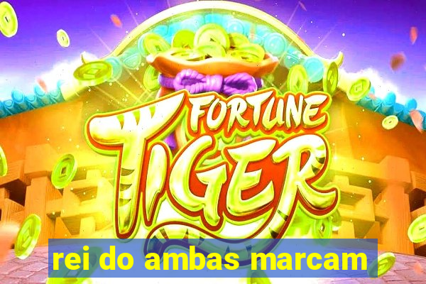 rei do ambas marcam