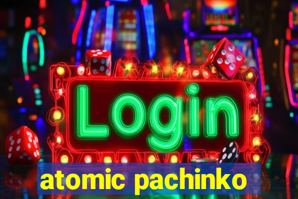 atomic pachinko