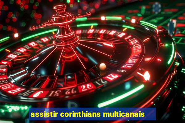 assistir corinthians multicanais