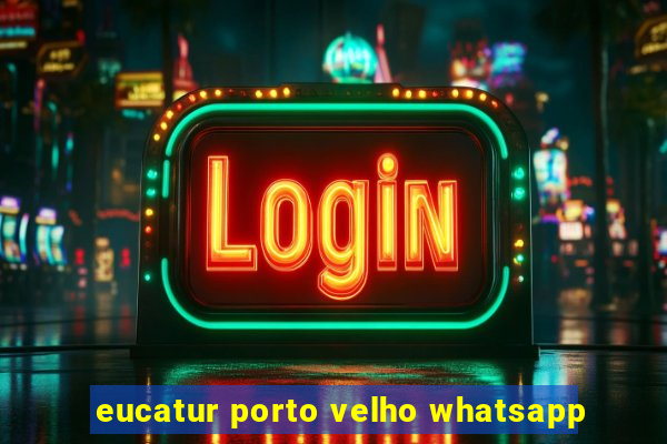 eucatur porto velho whatsapp