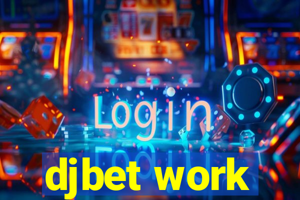 djbet work