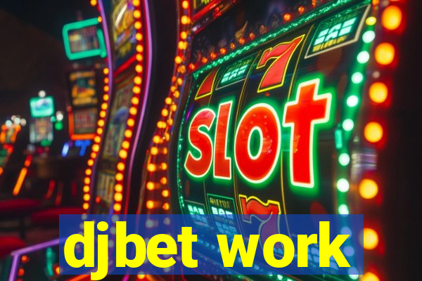 djbet work