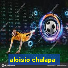 aloisio chulapa