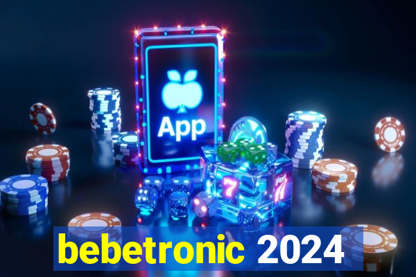 bebetronic 2024