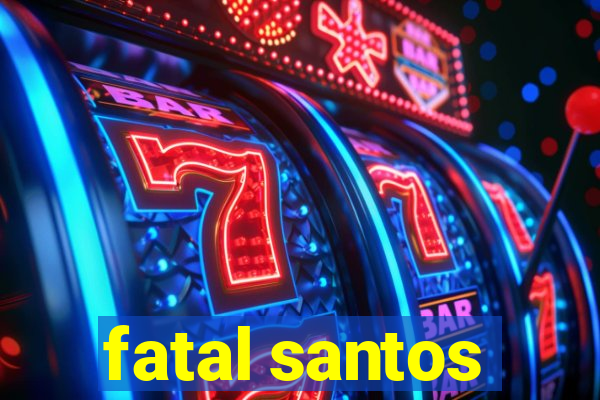 fatal santos