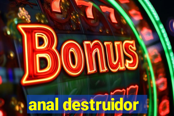 anal destruidor