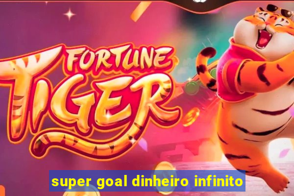 super goal dinheiro infinito