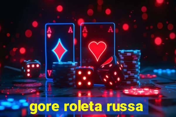 gore roleta russa