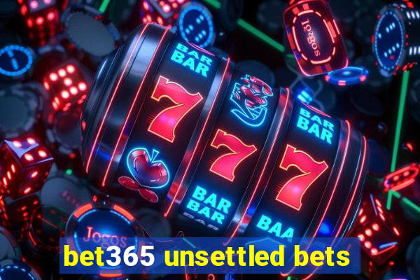 bet365 unsettled bets