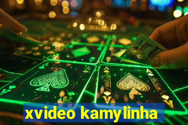 xvideo kamylinha