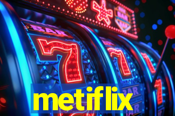 metiflix