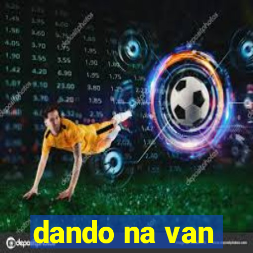 dando na van