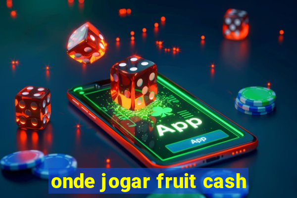 onde jogar fruit cash