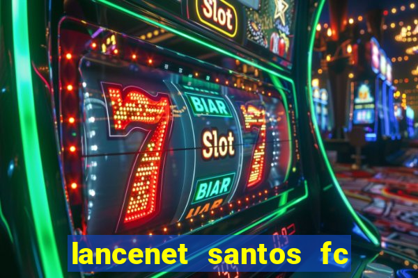 lancenet santos fc ultimas noticias