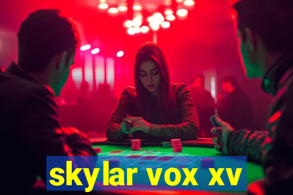 skylar vox xv