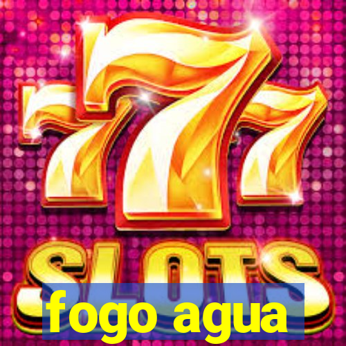 fogo agua