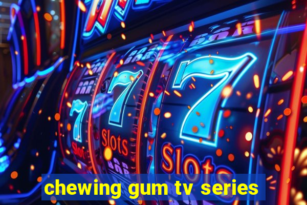 chewing gum tv series