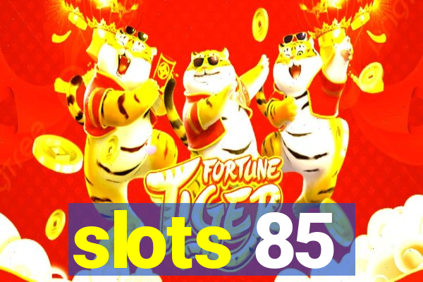 slots 85