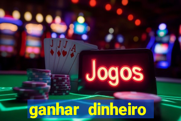 ganhar dinheiro jogando sem deposito