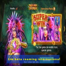 tim beta roaming internacional