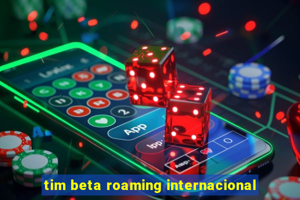 tim beta roaming internacional