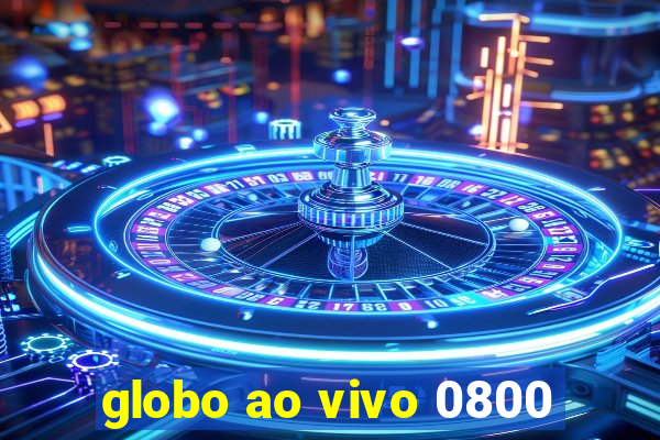 globo ao vivo 0800