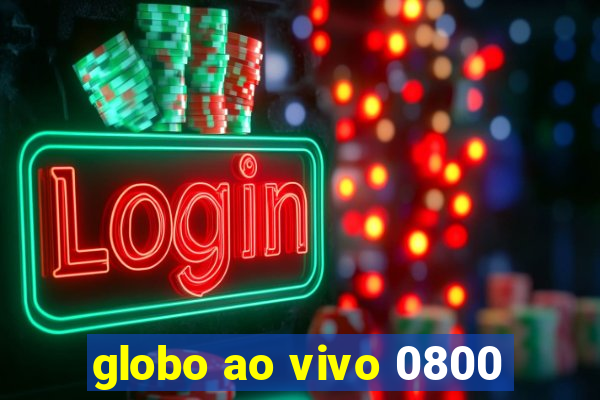 globo ao vivo 0800